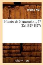 Histoire de Normandie. Tome 27 (Ed.1825-1827)