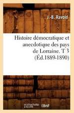 Histoire Democratique Et Anecdotique Des Pays de Lorraine. T 3 (Ed.1889-1890)