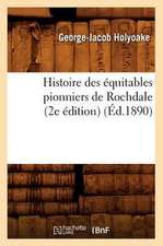 Histoire Des Equitables Pionniers de Rochdale (2e Edition) (Ed.1890)