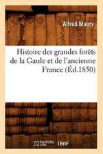 Histoire Des Grandes Forets de La Gaule Et de L'Ancienne France (Ed.1850)