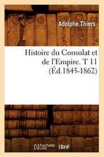 Histoire Du Consulat Et de L'Empire. T 11 (Ed.1845-1862)