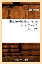 Histoire Du Departement de La Cote-D'Or, (Ed.1890)