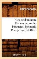 Histoire D'Un Nom. Recherches Sur Les Porqueres, Porqueris, Pourquerys, (Ed.1887)