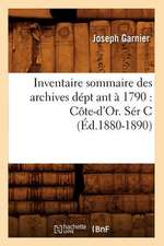 Inventaire Sommaire Des Archives Dept Ant a 1790: Cote-D'Or. Ser C (Ed.1880-1890)