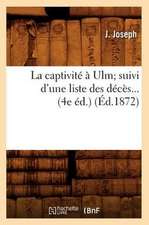 La Captivite a Ulm; Suivi D'Une Liste Des Deces (Ed.1872)