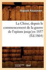 La Chine, Depuis Le Commencement de La Guerre de L'Opium Jusqu'en 1857 (Ed.1864)