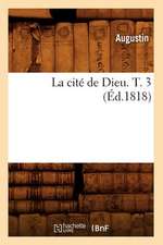 La Cite de Dieu. T. 3 (Ed.1818)