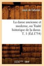 La Danse Ancienne Et Moderne, Ou Traite Historique de La Danse. T. 1 (Ed.1754)