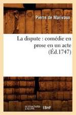 La Dispute: Comedie En Prose En Un Acte (Ed.1747)