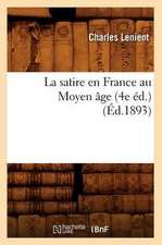 La Satire En France Au Moyen Age (4e Ed.) (Ed.1893)