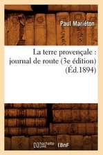 La Terre Provencale: Journal de Route (3e Edition) (Ed.1894)