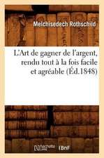 L'Art de Gagner de L'Argent, Rendu Tout a la Fois Facile Et Agreable (Ed.1848)