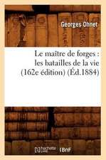 Le Maitre de Forges: Les Batailles de La Vie (162e Edition) (Ed.1884)