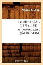 Le Salon de 1857 [1859 Et 1861]: Peinture-Sculpture (Ed.1857-1861)