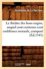 Le Theatre Des Bons Engins, Auquel Sont Contenuz Cent Emblemes Moraulx, Compose