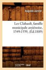 Les Clabault, Famille Municipale Amienoise, 1349-1539, (Ed.1889)