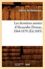 Les Dernieres Annees D'Alexandre Dumas, 1864-1870 (Ed.1883)