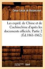 Les Exped. de Chine Et de Cochinchine D'Apres Les Documents Officiels. Partie 2 (Ed.1861-1862)