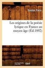 Les Origines de la Poesie Lyrique En France Au Moyen Age