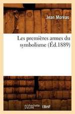 Les Premieres Armes Du Symbolisme (Ed.1889)