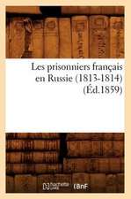 Les Prisonniers Francais En Russie (1813-1814) (Ed.1859)