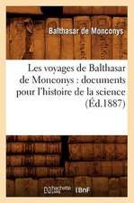 Les Voyages de Balthasar de Monconys: Documents Pour L'Histoire de La Science (Ed.1887)