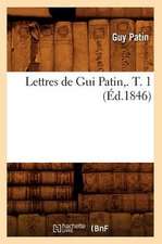 Lettres de GUI Patin, . T. 1 (Ed.1846)