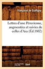 Lettres D'Une Peruvienne, Augmentees Et Suivies de Celles D'Aza