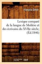 Lexique Compare de La Langue de Moliere Et Des Ecrivains Du Xviie Siecle;