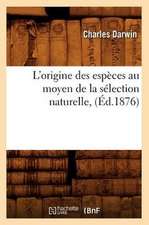 L'Origine Des Especes Au Moyen de La Selection Naturelle, (Ed.1876)