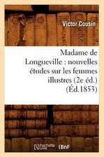 Madame de Longueville: Nouvelles Etudes Sur Les Femmes Illustres (2e Ed.) (Ed.1853)