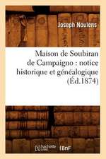 Maison de Soubiran de Campaigno: Notice Historique Et Genealogique (Ed.1874)