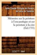 Memoire Sur La Peinture A L'Encaustique Et Sur La Peinture a la Cire, (Ed.1755)