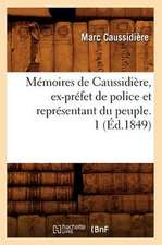 Memoires de Caussidiere, Ex-Prefet de Police Et Representant Du Peuple. 1 (Ed.1849)