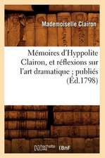 Memoires D'Hyppolite Clairon, Et Reflexions Sur L'Art Dramatique; Publies (Ed.1798)