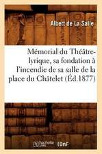 Memorial Du Theatre-Lyrique, Sa Fondation A L'Incendie de Sa Salle de La Place Du Chatelet (Ed.1877)