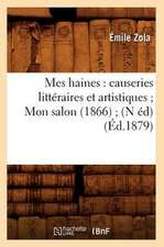 Mes Haines: Causeries Litteraires Et Artistiques; Mon Salon (1866); (N Ed) (Ed.1879)