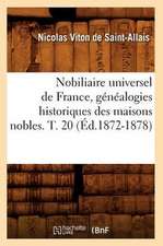 Nobiliaire Universel de France, Genealogies Historiques Des Maisons Nobles. T. 20 (Ed.1872-1878)