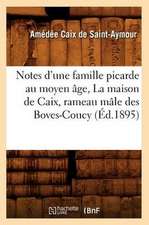 Notes D'Une Famille Picarde Au Moyen Age, La Maison de Caix, Rameau Male Des Boves-Coucy (Ed.1895)