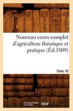 Nouveau Cours Complet D'Agriculture Theorique Et Pratique. Tome 10 (Ed.1809)