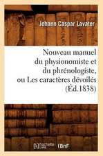 Nouveau Manuel Du Physionomiste Et Du Phrenologiste, Ou Les Caracteres Devoiles (Ed.1838)