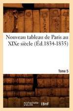 Nouveau Tableau de Paris Au Xixe Siecle. Tome 5 (Ed.1834-1835)