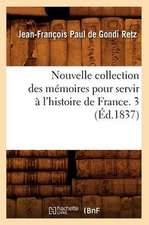 Nouvelle Collection Des Memoires Pour Servir A L'Histoire de France. 3 (Ed.1837)