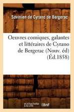 Oeuvres Comiques, Galantes Et Litteraires de Cyrano de Bergerac (Nouv. Ed) (Ed.1858)