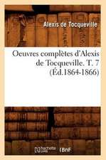 Oeuvres Completes D'Alexis de Tocqueville. T. 7 (Ed.1864-1866)