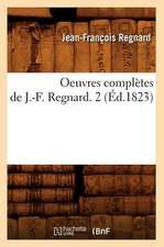 Oeuvres Completes de J.-F. Regnard. 2 (Ed.1823)