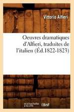 Oeuvres Dramatiques D'Alfieri, Traduites de L'Italien (Ed.1822-1823)