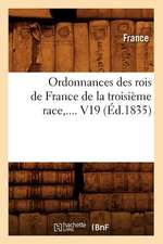 Ordonnances Des Rois de France de la Troisieme Race, .... V19