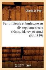 Paris Ridicule Et Burlesque Au Dix-Septieme Siecle (Nouv. Ed. REV. Et Corr.) (Ed.1859)