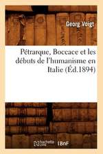 Petrarque, Boccace Et Les Debuts de L'Humanisme En Italie,